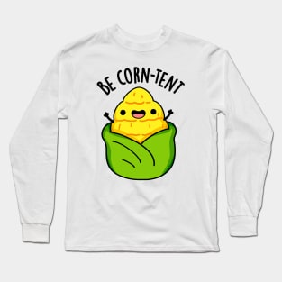 Be Corn-tent Funny Corn Pun Long Sleeve T-Shirt